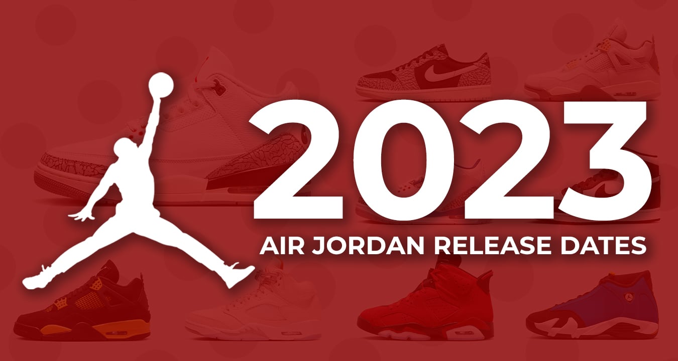 Jordan Release Dates New Jordans for 2023 Nice Kicks